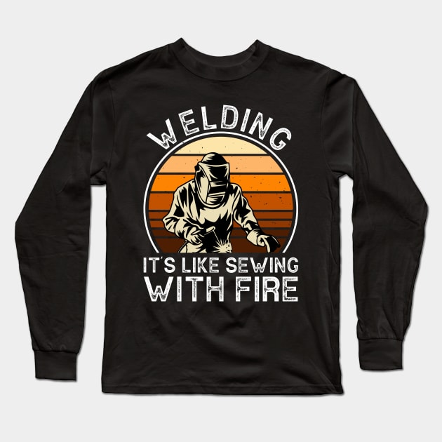 Welding It's Like Sewing With Fire T Shirt For Women Men Long Sleeve T-Shirt by Xamgi